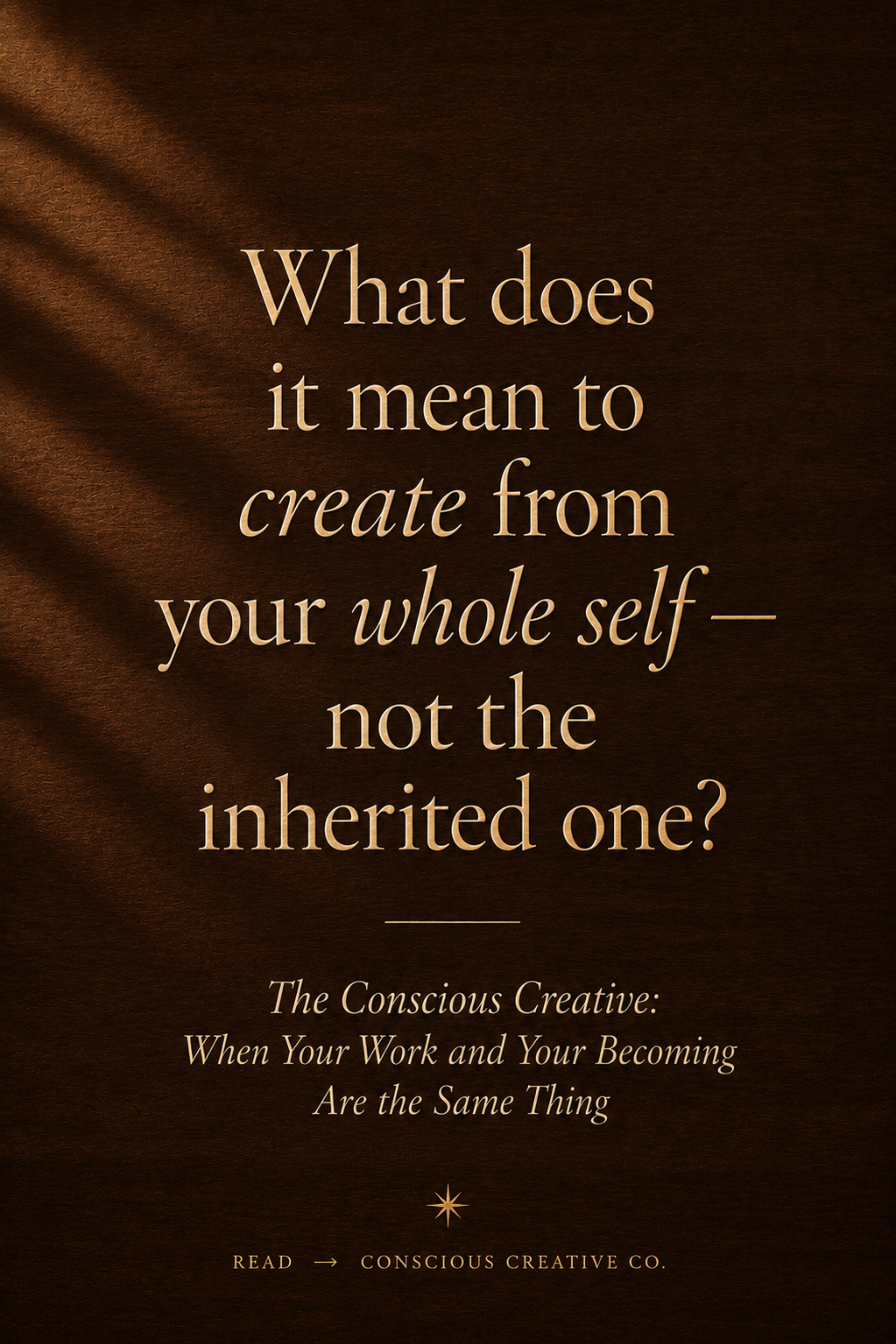 What does it mean to create from your whole self — not the inherited one?