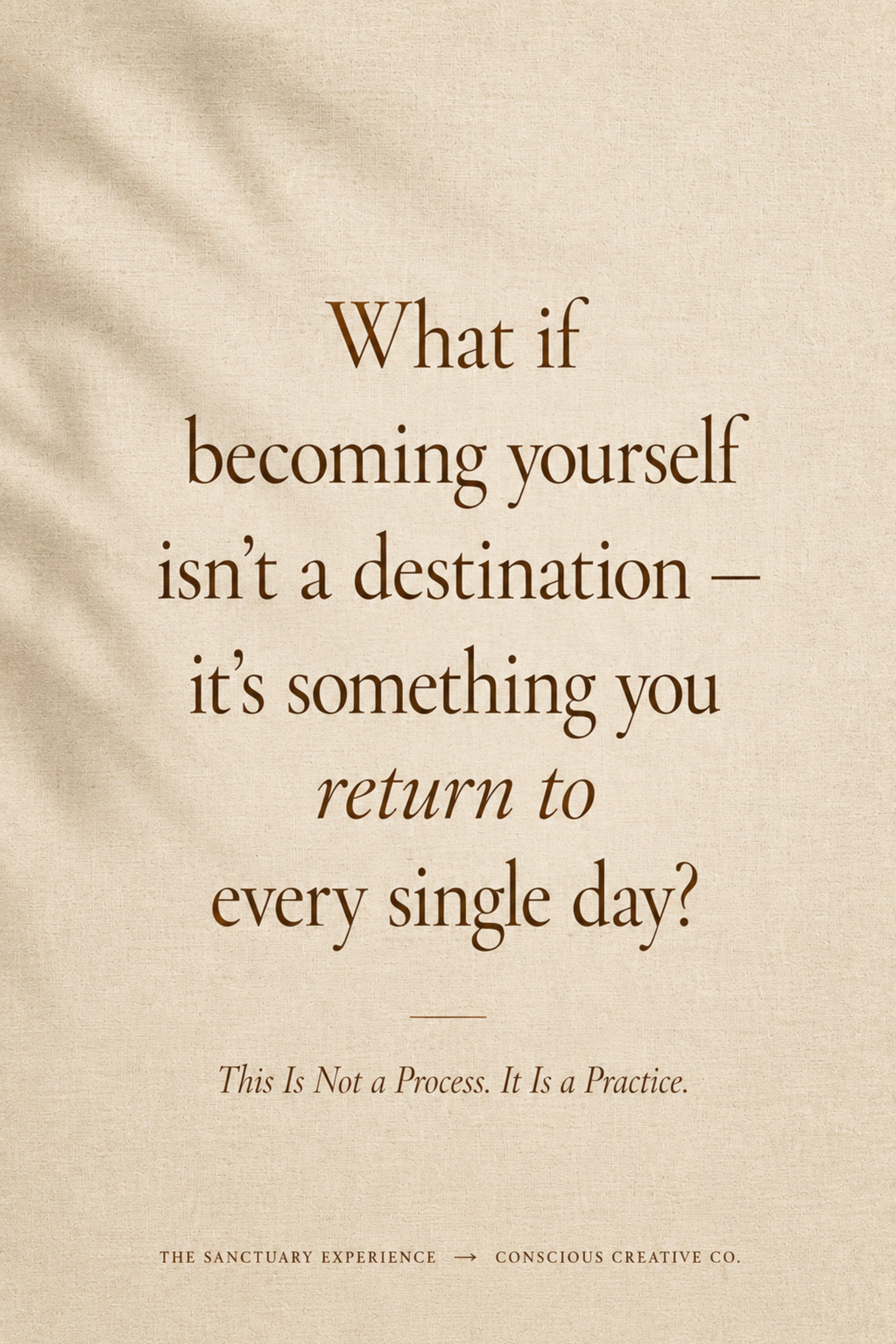 What if becoming yourself isn't a destination — it's something you return to every single day?