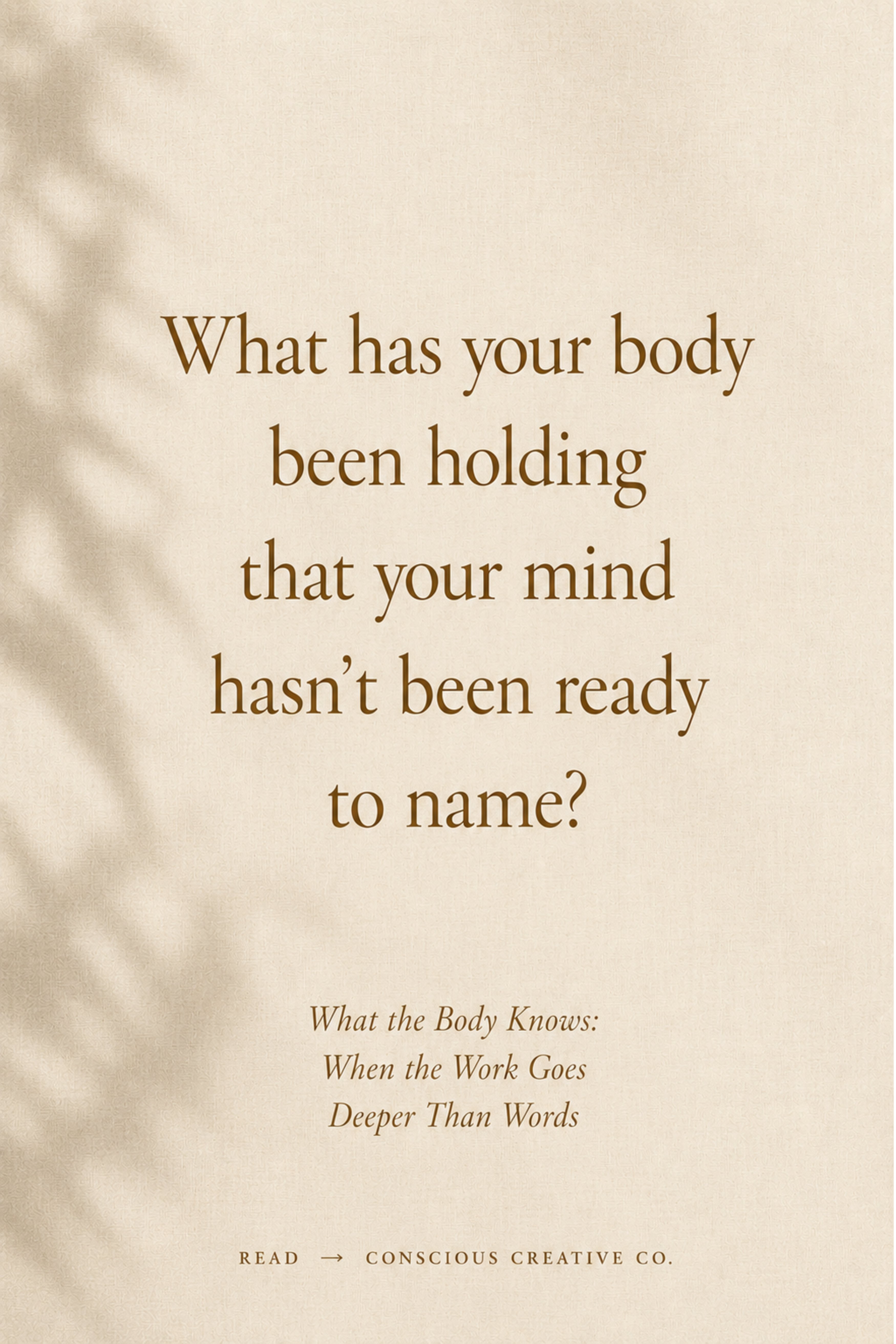 What has your body been holding that your mind hasn't been ready to name?
